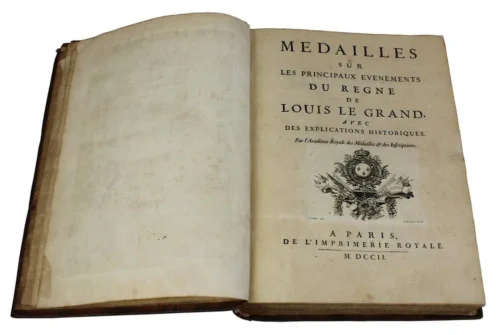 Médailles sur les Principaux Evènements du Règne de Louis Le Grand avec des Explications Historiques